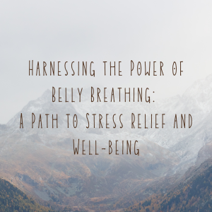 Harnessing the Power of Belly Breathing: A Path to Stress Relief and Well-being