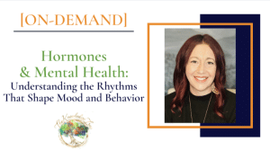 Hormones & Mental Health-A Body-Led Framework (4-Hour On-Demand Professional Training)