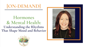 Hormones & Mental Health-A Body-Led Framework (4-Hour On-Demand Professional Training)
