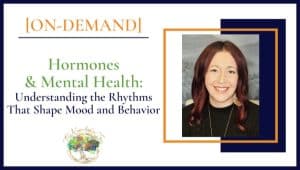Hormones & Mental Health-A Body-Led Framework (4-Hour On-Demand Professional Training)