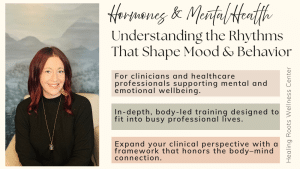Hormones & Mental Health: A Body-Led Framework 4-Hour Professional Training | On-Demand